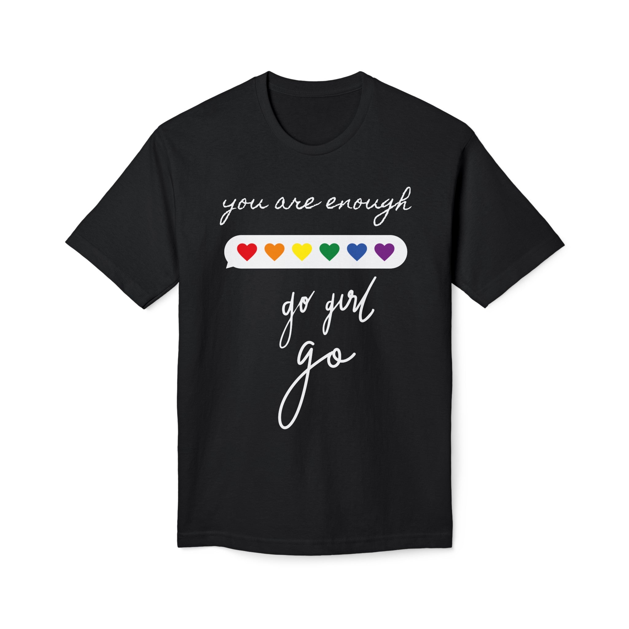 YOU ARE ENOUGH GO GIRL GO PERSON IN FRONT OF YOU (Midweight T-shirt)