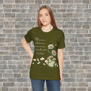 BLOOM WHERE YOU ARE PLANTED (Short Sleeve Jersey Tee)