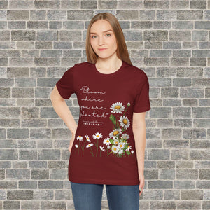 BLOOM WHERE YOU ARE PLANTED (Short Sleeve Jersey Tee)