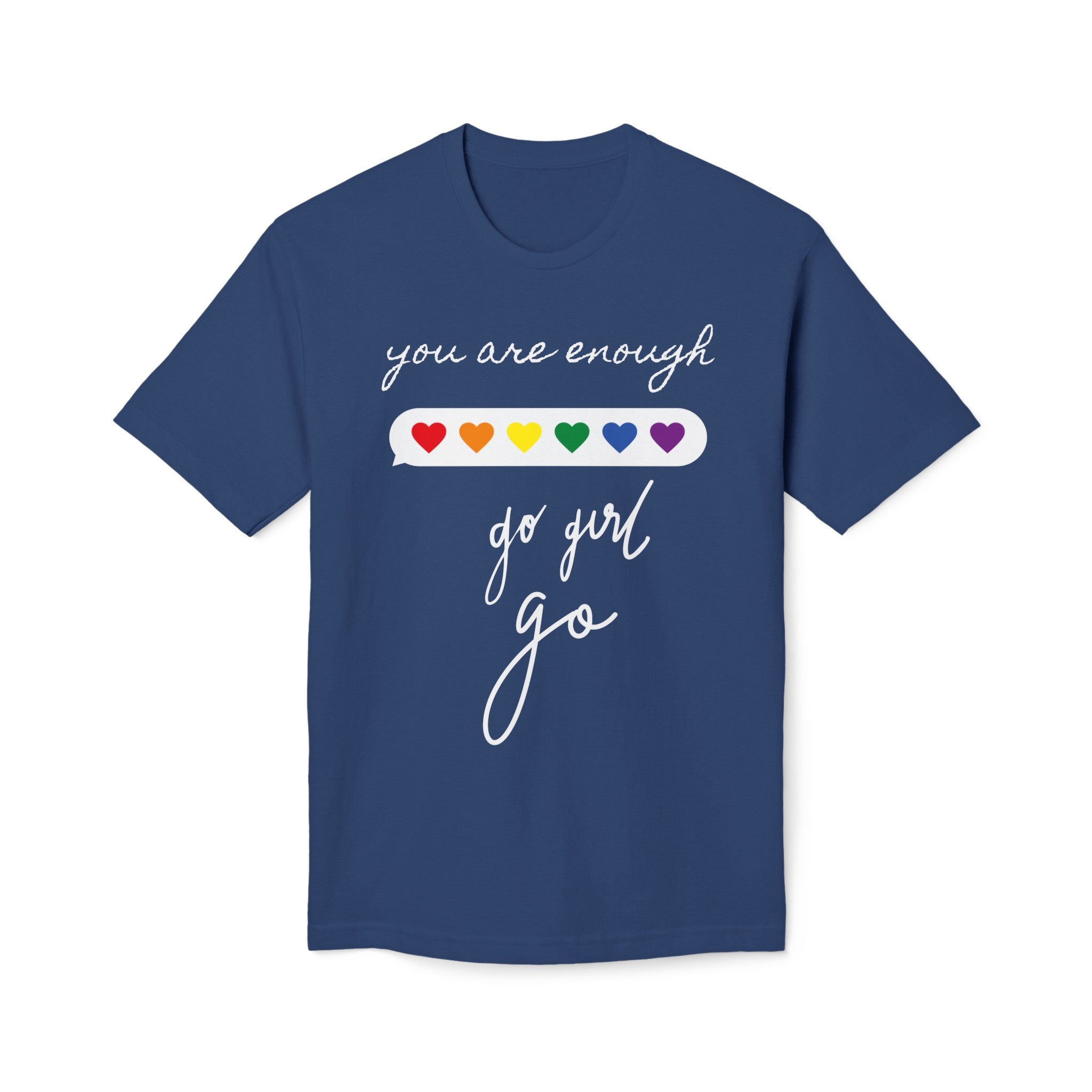YOU ARE ENOUGH GO GIRL GO PERSON IN FRONT OF YOU (Midweight T-shirt)