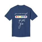 YOU ARE ENOUGH GO GIRL GO PERSON IN FRONT OF YOU (Midweight T-shirt)