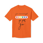 YOU ARE ENOUGH GO GIRL GO PERSON IN FRONT OF YOU (Midweight T-shirt)