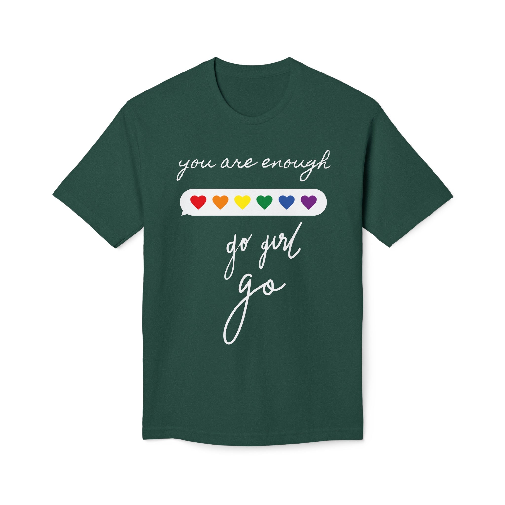 YOU ARE ENOUGH GO GIRL GO PERSON IN FRONT OF YOU (Midweight T-shirt)