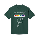 YOU ARE ENOUGH GO GIRL GO PERSON IN FRONT OF YOU (Midweight T-shirt)