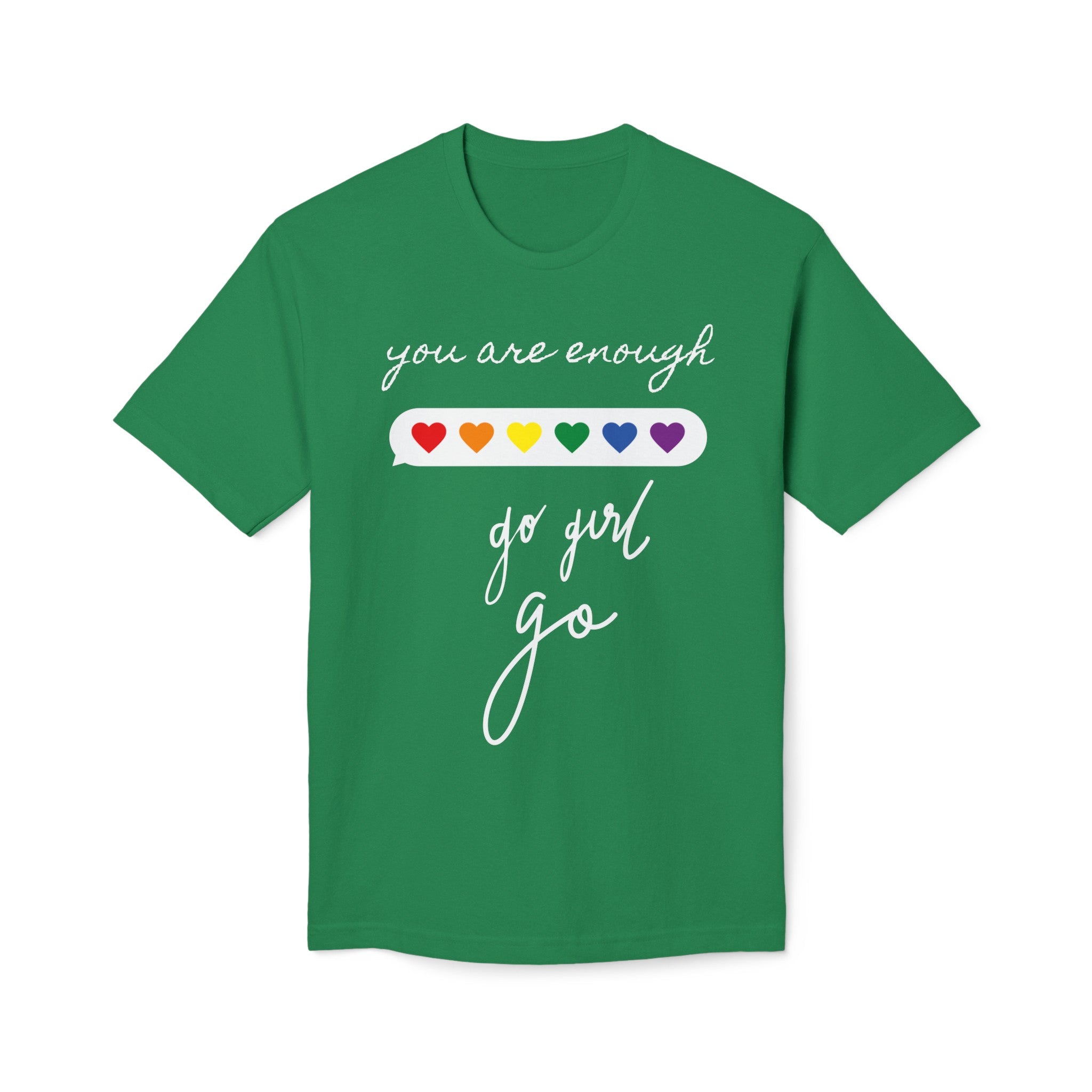 YOU ARE ENOUGH GO GIRL GO PERSON IN FRONT OF YOU (Midweight T-shirt)