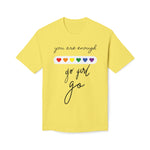 YOU ARE ENOUGH GO GIRL GO PERSON IN FRONT OF YOU (Midweight T-shirt)