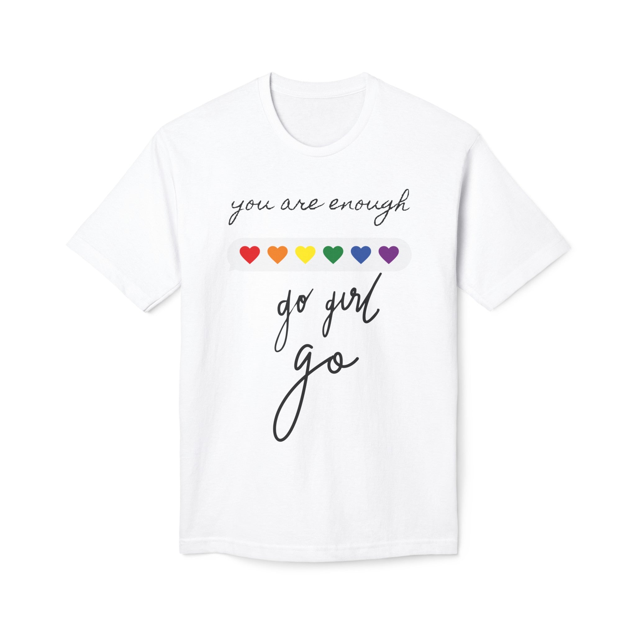 YOU ARE ENOUGH GO GIRL GO PERSON IN FRONT OF YOU (Midweight T-shirt)