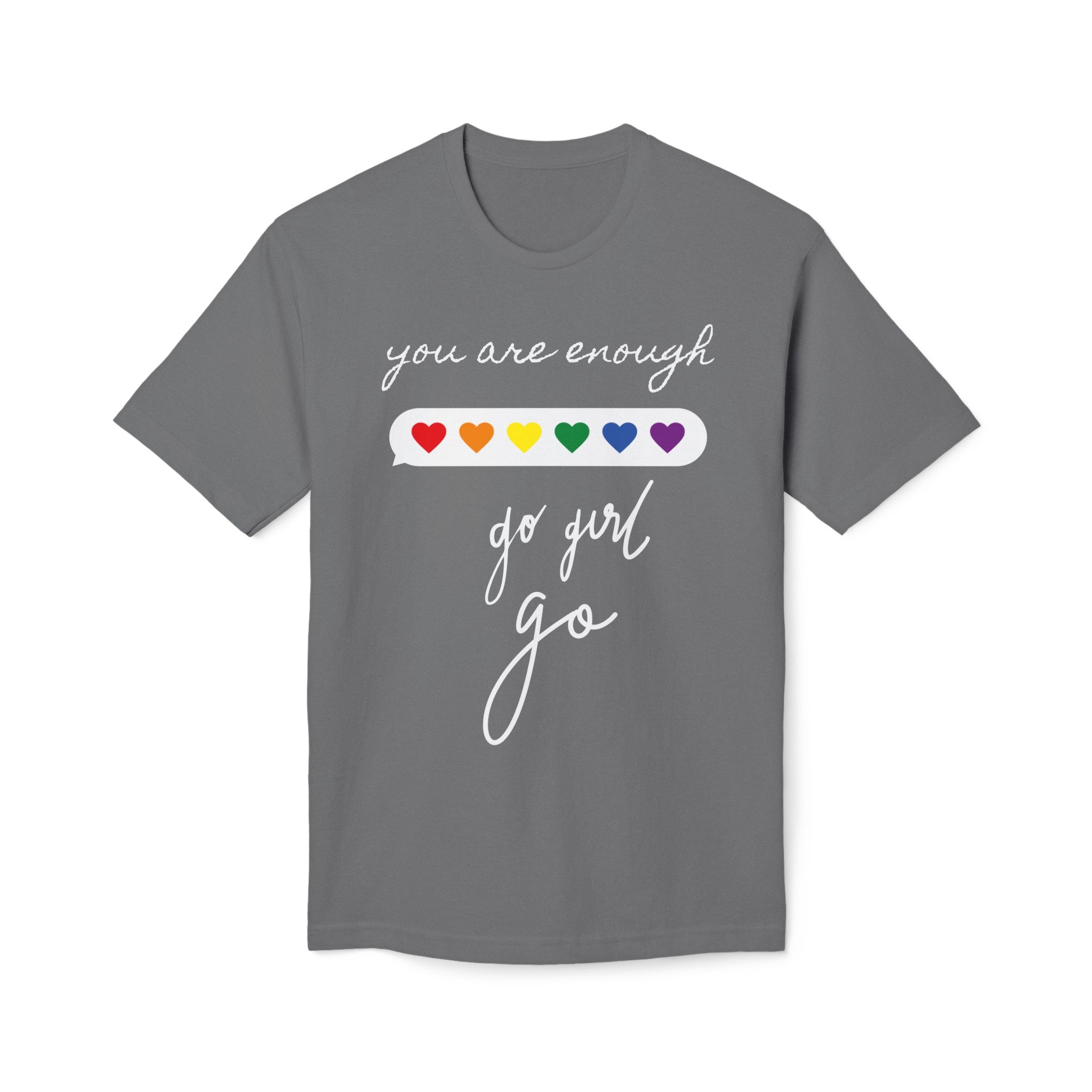 YOU ARE ENOUGH GO GIRL GO PERSON IN FRONT OF YOU (Midweight T-shirt)