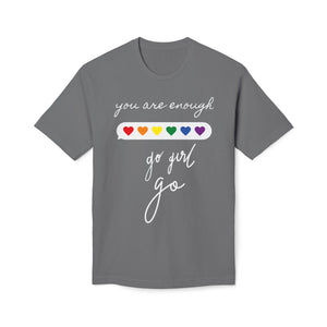 YOU ARE ENOUGH GO GIRL GO PERSON IN FRONT OF YOU (Midweight T-shirt)