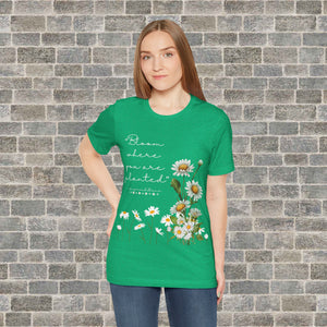 BLOOM WHERE YOU ARE PLANTED (Short Sleeve Jersey Tee)
