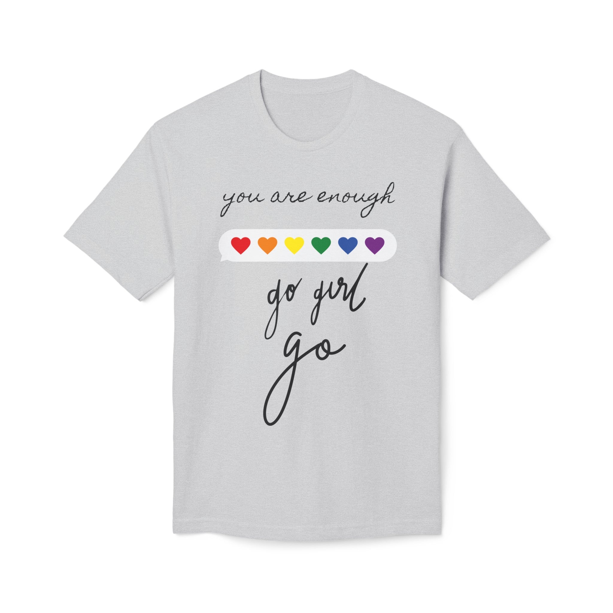 YOU ARE ENOUGH GO GIRL GO PERSON IN FRONT OF YOU (Midweight T-shirt)