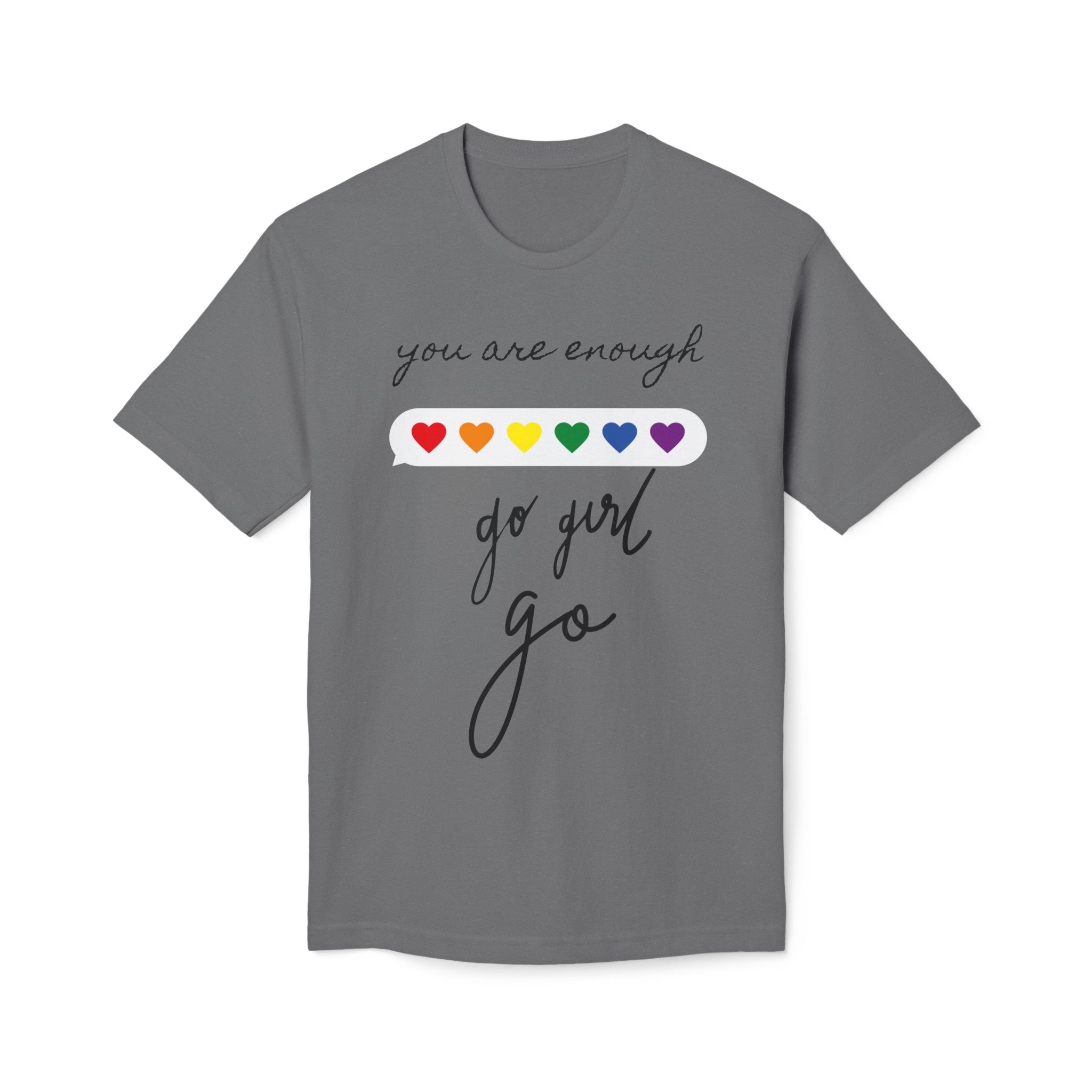 YOU ARE ENOUGH GO GIRL GO PERSON IN FRONT OF YOU (Midweight T-shirt)