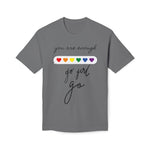 YOU ARE ENOUGH GO GIRL GO PERSON IN FRONT OF YOU (Midweight T-shirt)