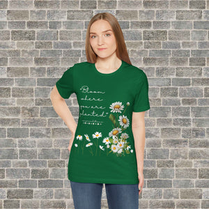BLOOM WHERE YOU ARE PLANTED (Short Sleeve Jersey Tee)