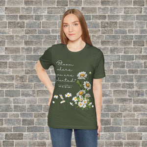 BLOOM WHERE YOU ARE PLANTED (Short Sleeve Jersey Tee)