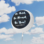 BE BOLD, BE PROUD, BE YOU Mylar Helium Balloon