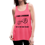 Womens Flowy tank MIGRAINE HEADACHE - neon pink