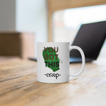 YOU GOT THIS CRAP OSTOMY BAG White Ceramic Mug