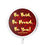 BE BOLD, BE PROUD, BE YOU Mylar Helium Balloon