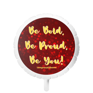 BE BOLD, BE PROUD, BE YOU Mylar Helium Balloon