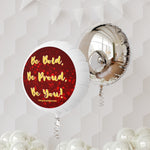 BE BOLD, BE PROUD, BE YOU Mylar Helium Balloon