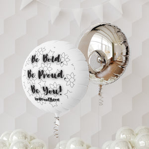 BE BOLD, BE PROUD, BE YOU Mylar Helium Balloon