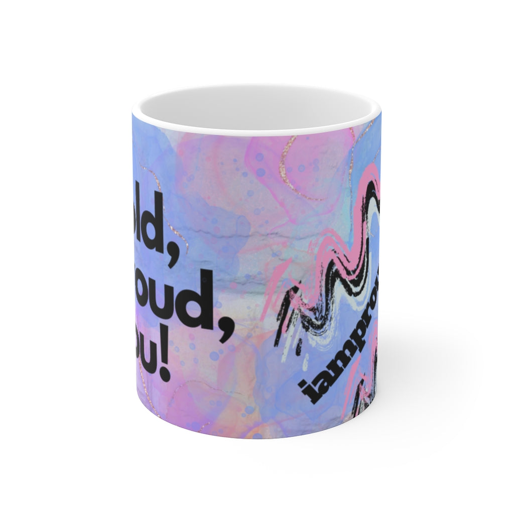 BE BOLD, BE PROUD, BE YOU White Ceramic Mug