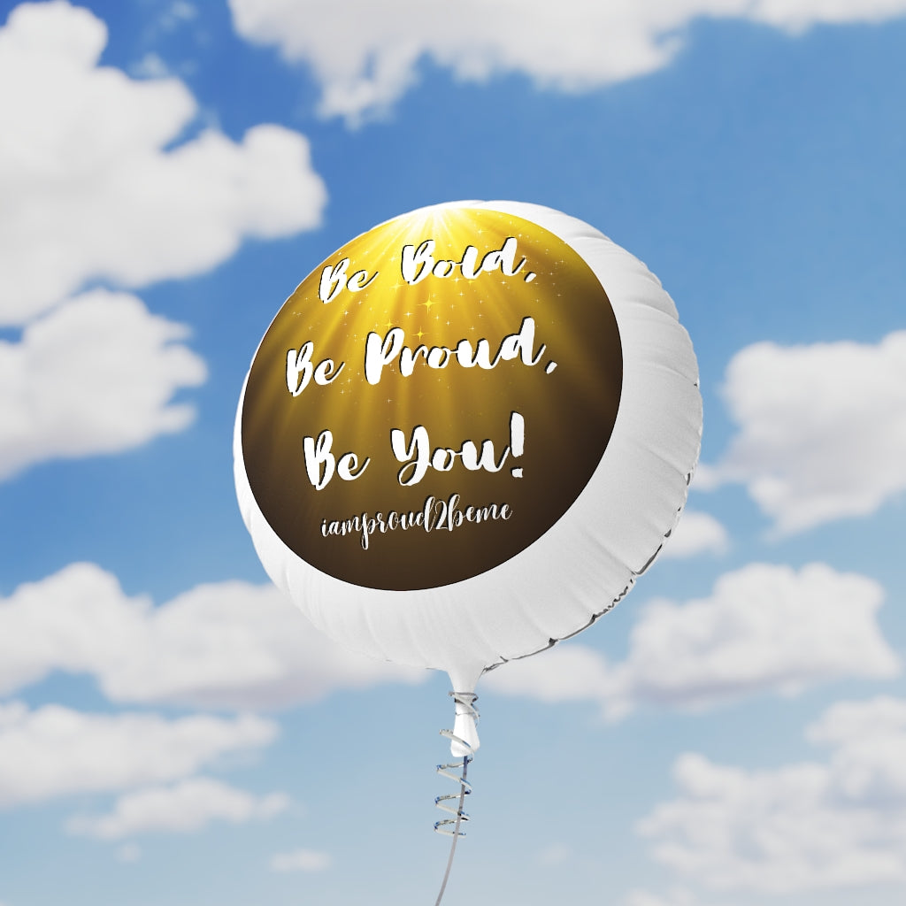 BE BOLD, BE PROUD, BE YOU Mylar Helium Balloon