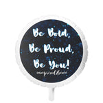 BE BOLD, BE PROUD, BE YOU Mylar Helium Balloon