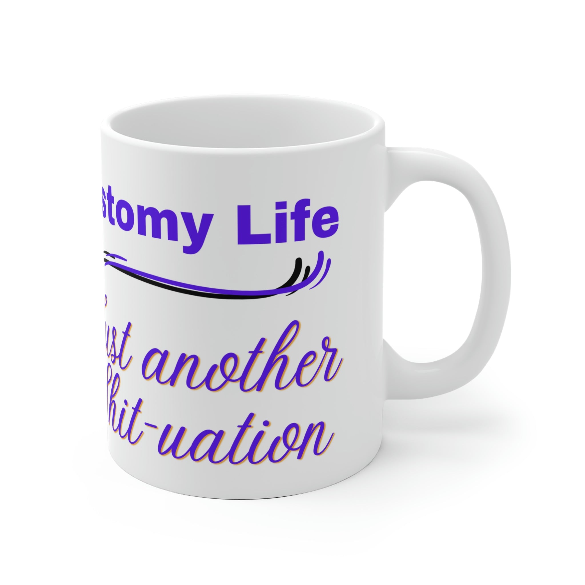 OSTOMY LIFE SHIT-UATION White Ceramic Mug