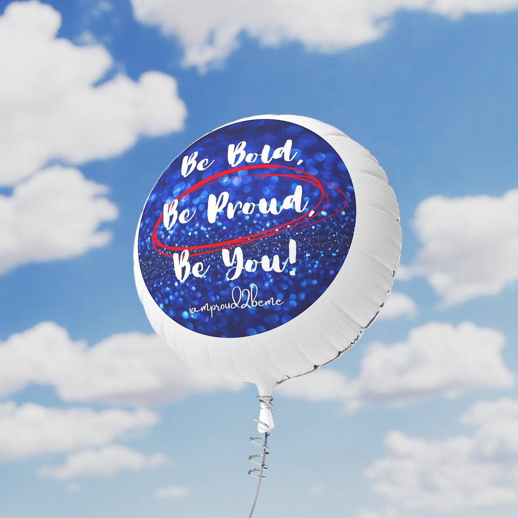 BE BOLD, BE PROUD, BE YOU Mylar Helium Balloon