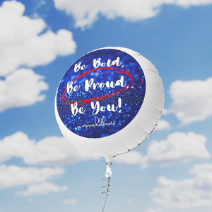 BE BOLD, BE PROUD, BE YOU Mylar Helium Balloon
