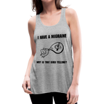 Womens Flowy tank MIGRAINE HEADACHE - heather gray