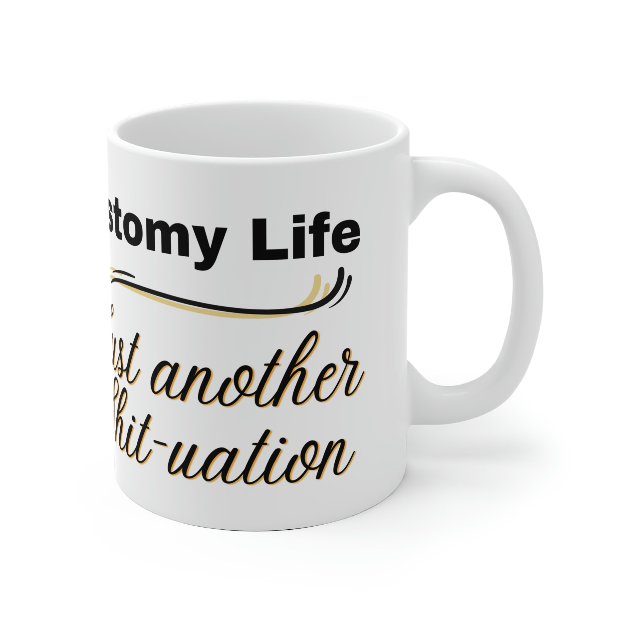 OSTOMY LIFE SHIT-UATION White Ceramic Mug