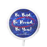BE BOLD, BE PROUD, BE YOU Mylar Helium Balloon