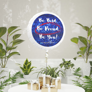 BE BOLD, BE PROUD, BE YOU Mylar Helium Balloon