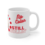 NO COLON STILL ROLLIN' White Ceramic Mug