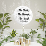 BE BOLD, BE PROUD, BE YOU Mylar Helium Balloon