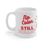 NO COLON STILL ROLLIN' White Ceramic Mug