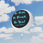 BE BOLD, BE PROUD, BE YOU Mylar Helium Balloon