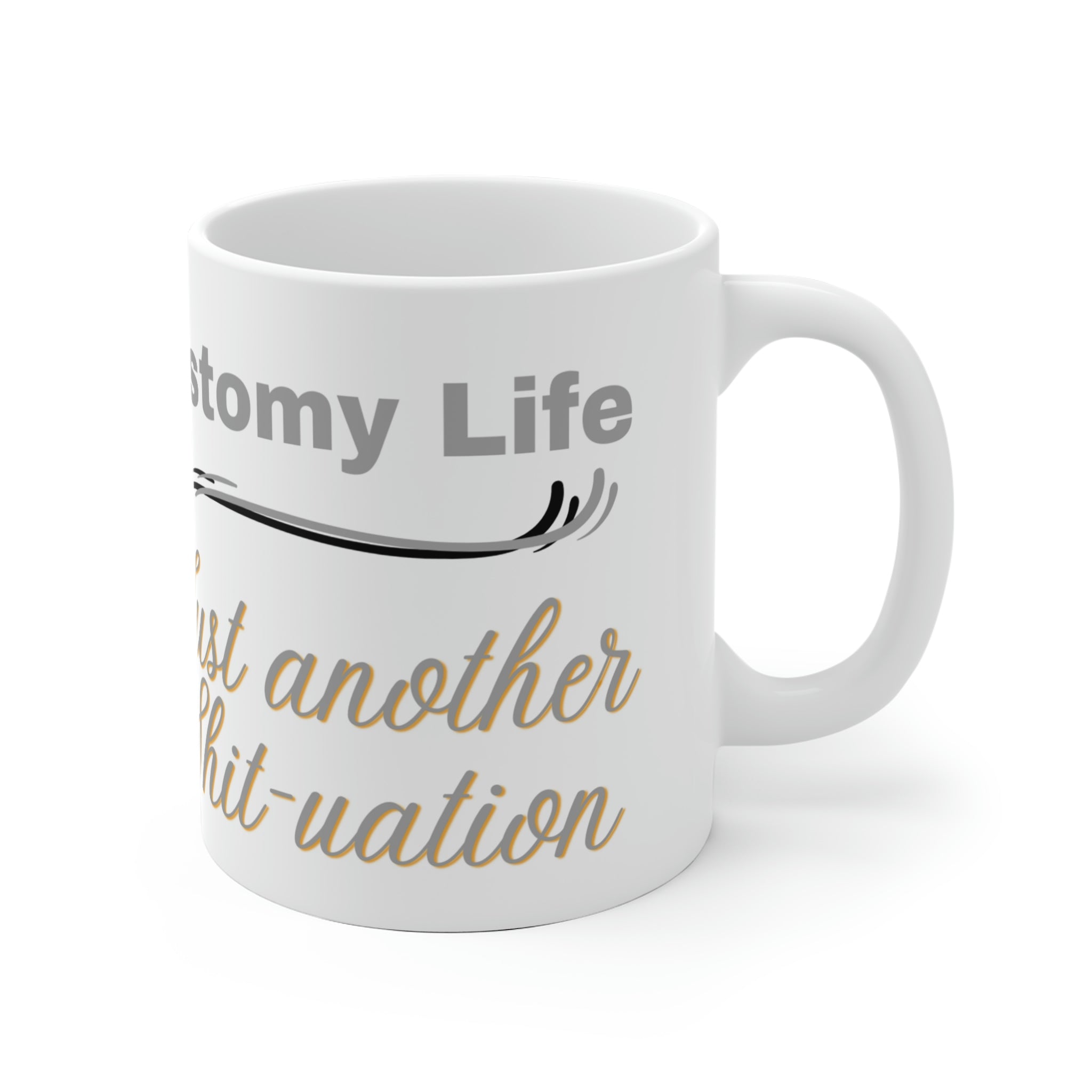 OSTOMY LIFE SHIT-UATION White Ceramic Mug