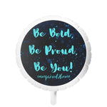 BE BOLD, BE PROUD, BE YOU Mylar Helium Balloon