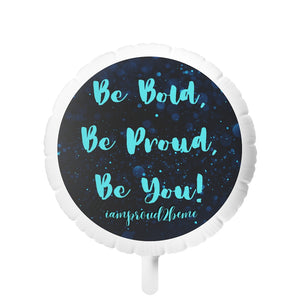 BE BOLD, BE PROUD, BE YOU Mylar Helium Balloon