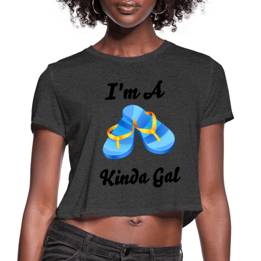 I'M A FLIP FLOP KINDA GAL (Women's Cropped T-Shirt) - deep heather