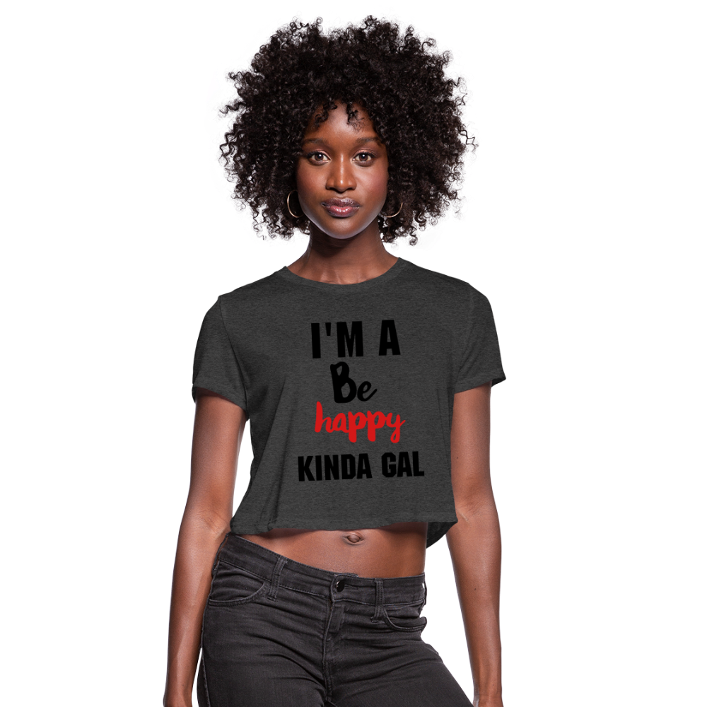 I'M A BE HAPPY KINDA GAL (Crop Top T-Shirt) - deep heather