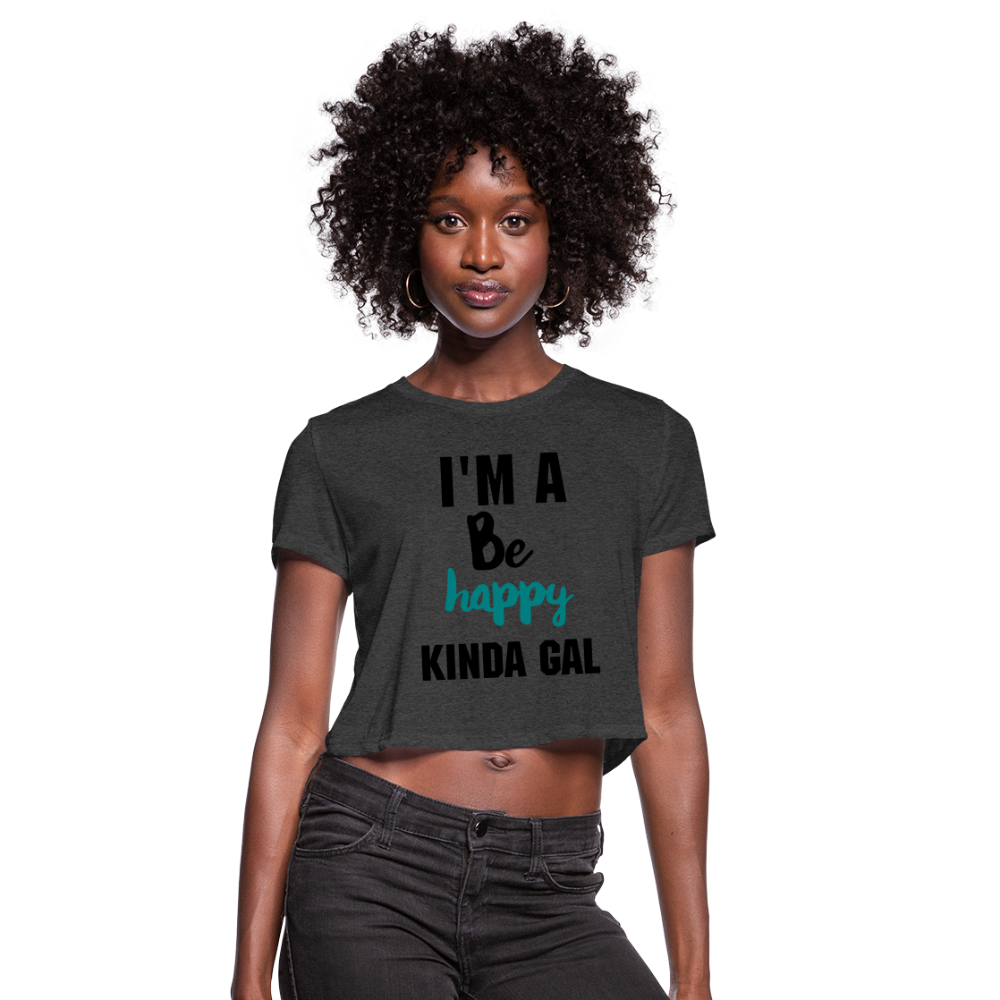 I'M A BE HAPPY KINDA GAL (Crop Top T-Shirt) - deep heather