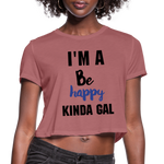 I'M A BE HAPPY KINDA GAL (Crop Top T-Shirt) - mauve