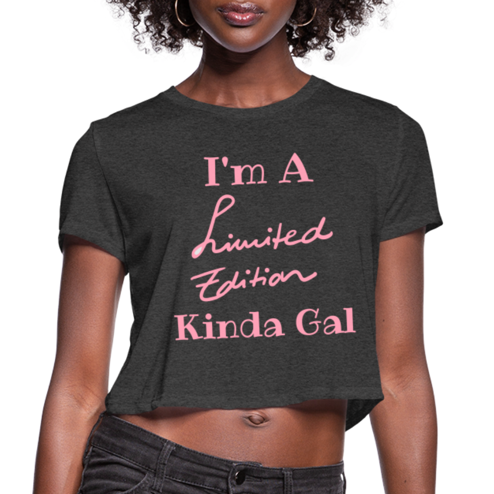 I'M A LIMITED EDITION KINDA GAL (Crop Top T-Shirt) - deep heather