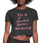 I'M A LIMITED EDITION KINDA GAL (Crop Top T-Shirt) - deep heather