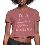I'M A LIMITED EDITION KINDA GAL (Crop Top T-Shirt) - mauve
